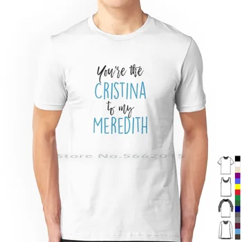 Футболка You're The Cristina To My Meredith Из 100% хлопка Greys Anatomy Meredith Grey Cristina Yang Для Дружбы Лучших друзей